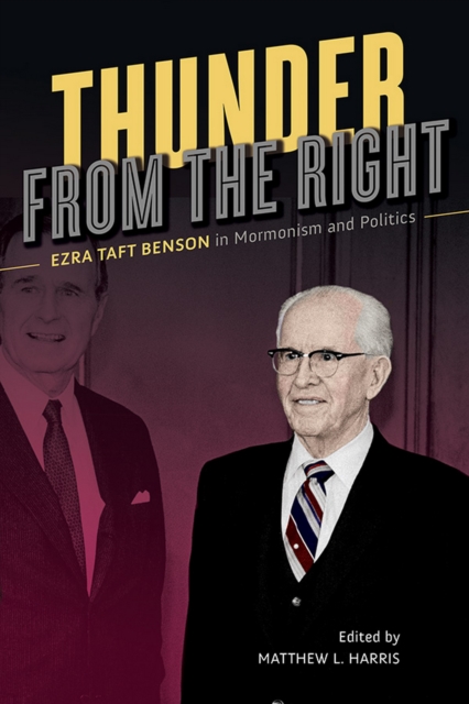 Thunder from the Right : Ezra Taft Benson in Mormonism and Politics, EPUB eBook
