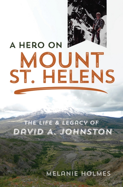 A Hero on Mount St. Helens : The Life and Legacy of David A. Johnston, EPUB eBook
