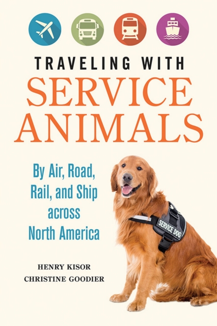 Traveling with Service Animals : By Air, Road, Rail, and Ship across North America, EPUB eBook