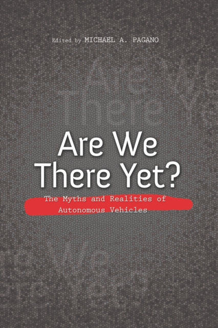 Are We There Yet? : The Myths and Realities of Autonomous Vehicles, EPUB eBook
