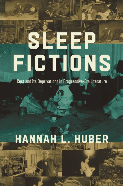 Sleep Fictions : Rest and Its Deprivations in Progressive-Era Literature, EPUB eBook