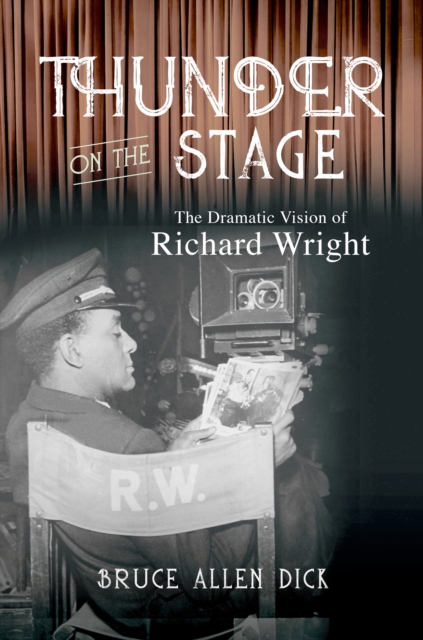 Thunder on the Stage : The Dramatic Vision of Richard Wright, EPUB eBook