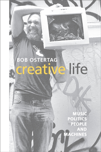 Creative Life : Music, Politics, People, and Machines, EPUB eBook