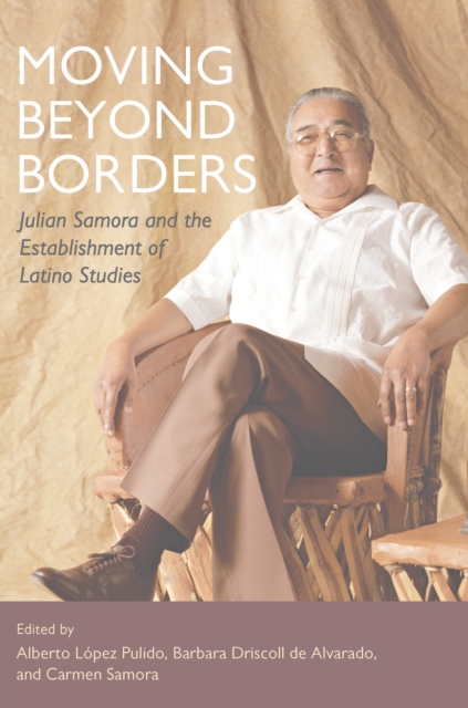 Moving Beyond Borders : Julian Samora and the Establishment of Latino Studies, EPUB eBook