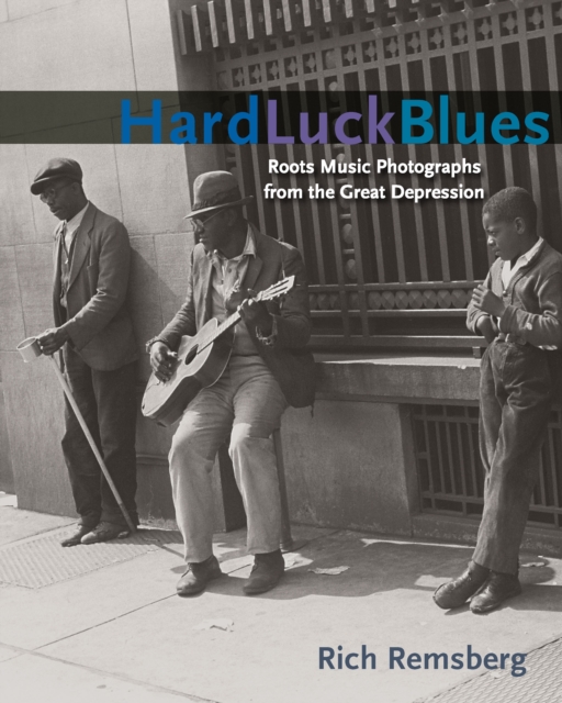 Hard Luck Blues : Roots Music Photographs from the Great Depression, EPUB eBook
