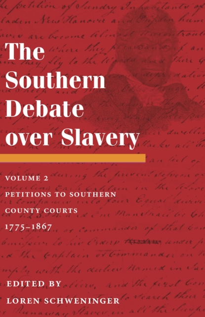 The Southern Debate over Slavery : Volume 2: Petitions to Southern County Courts, 1775-1867, EPUB eBook