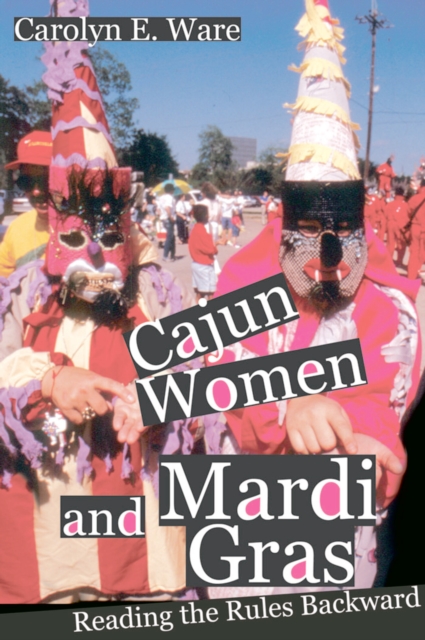 Cajun Women and Mardi Gras : Reading the Rules Backward, EPUB eBook