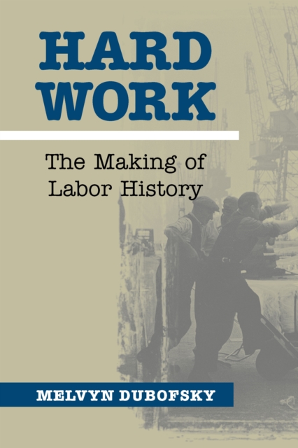Hard Work : The Making of Labor History, EPUB eBook