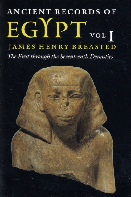 Ancient Records of Egypt : vol. 1: The First through the Seventeenth Dynasties, Paperback / softback Book