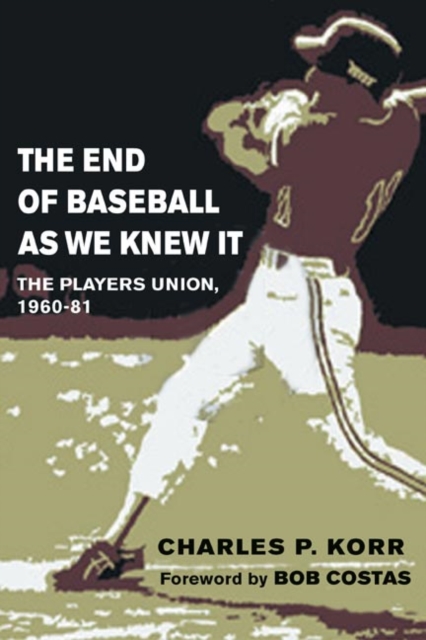 The End of Baseball As We Knew It : The Players Union, 1960-81, Paperback / softback Book