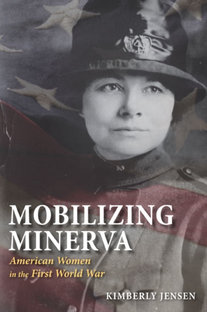 Mobilizing Minerva : American Women in the First World War, Paperback / softback Book