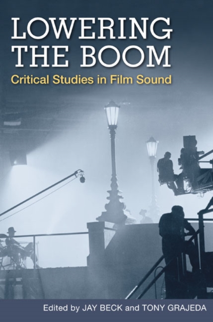 Lowering the Boom : Critical Studies in Film Sound, Paperback / softback Book