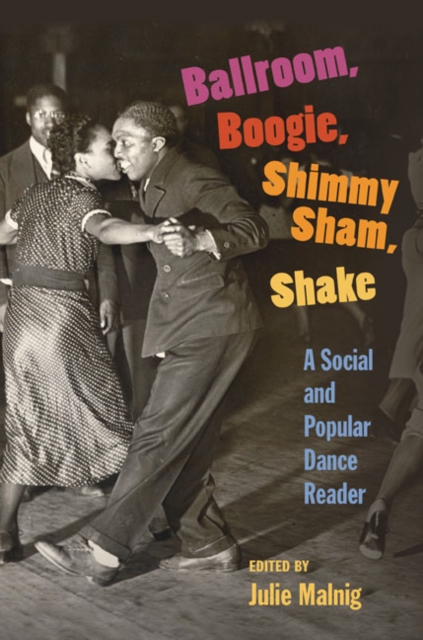 Ballroom, Boogie, Shimmy Sham, Shake : A Social and Popular Dance Reader, Paperback / softback Book
