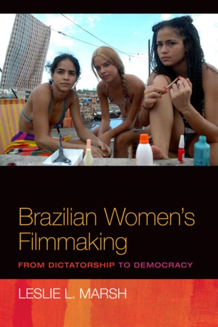 Brazilian Women's Filmmaking : From Dictatorship to Democracy, Paperback / softback Book