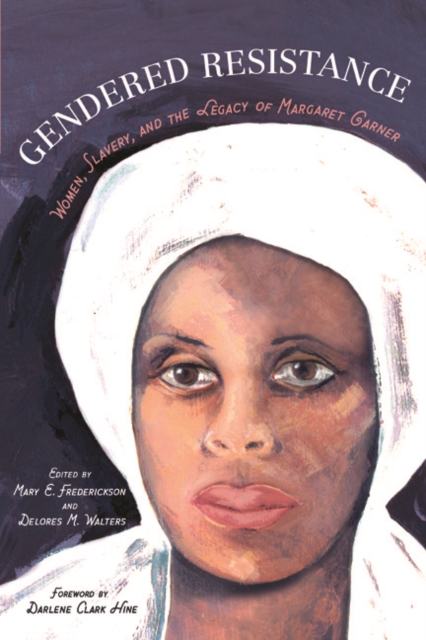 Gendered Resistance : Women, Slavery, and the Legacy of Margaret Garner, Paperback / softback Book