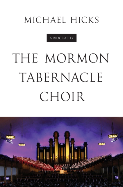 The Mormon Tabernacle Choir : A Biography, Paperback / softback Book