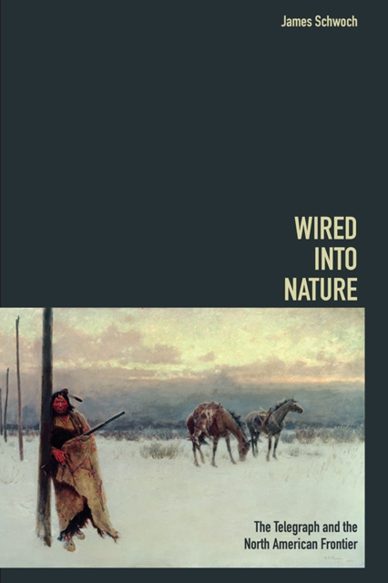 Wired into Nature : The Telegraph and the North American Frontier, Paperback / softback Book