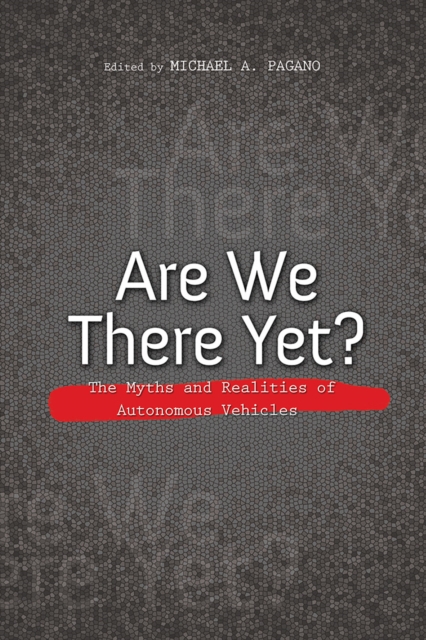 Are We There Yet? : The Myths and Realities of Autonomous Vehicles, Paperback / softback Book