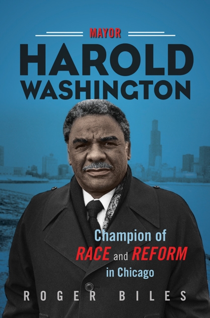 Mayor Harold Washington : Champion of Race and Reform in Chicago, Paperback / softback Book