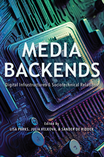 Media Backends : Digital Infrastructures and Sociotechnical Relations, Paperback / softback Book