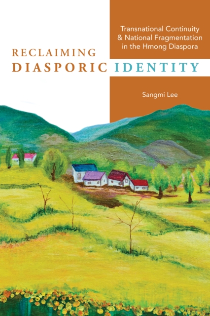 Reclaiming Diasporic Identity : Transnational Continuity and National Fragmentation in the Hmong Diaspora, Paperback / softback Book