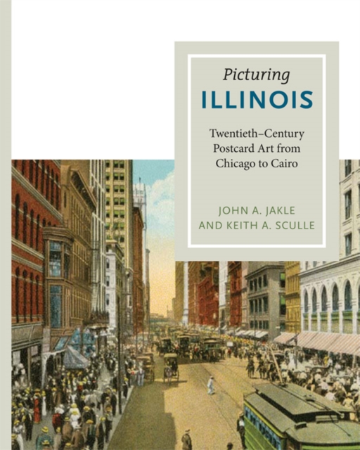 Picturing Illinois : Twentieth-Century Postcard Art from Chicago to Cairo, EPUB eBook