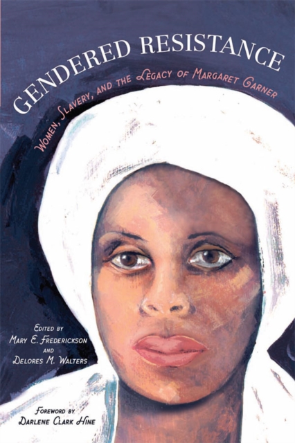 Gendered Resistance : Women, Slavery, and the Legacy of Margaret Garner, EPUB eBook
