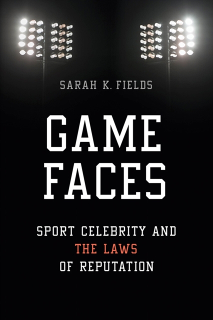 Game Faces : Sport Celebrity and the Laws of Reputation, EPUB eBook