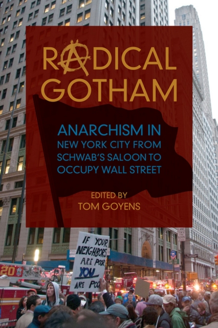 Radical Gotham : Anarchism in New York City from Schwab's Saloon to Occupy Wall Street, EPUB eBook