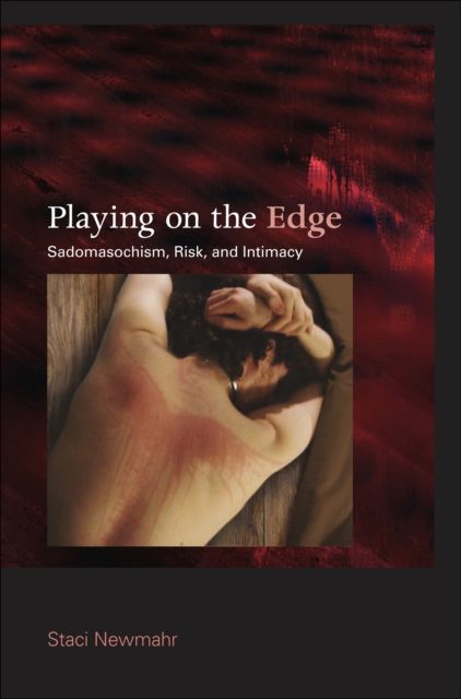 Playing on the Edge : Sadomasochism, Risk, and Intimacy, EPUB eBook