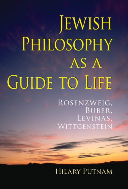 Jewish Philosophy as a Guide to Life : Rosenzweig, Buber, Levinas, Wittgenstein, EPUB eBook