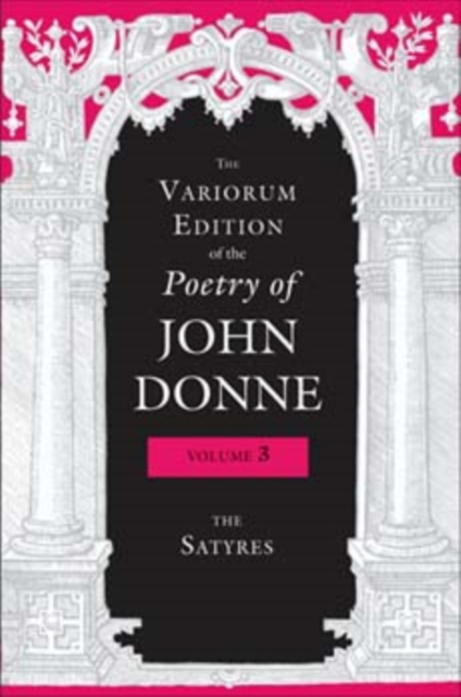 The Variorum Edition of the Poetry of John Donne, Volume 3 : The Satyres, Hardback Book