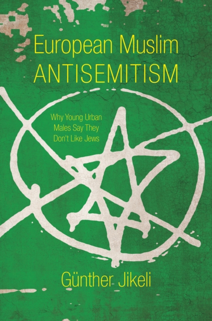 European Muslim Antisemitism : Why Young Urban Males Say They Don't Like Jews, Hardback Book