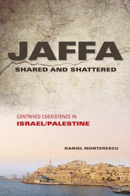Jaffa Shared and Shattered : Contrived Coexistence in Israel/Palestine, Hardback Book
