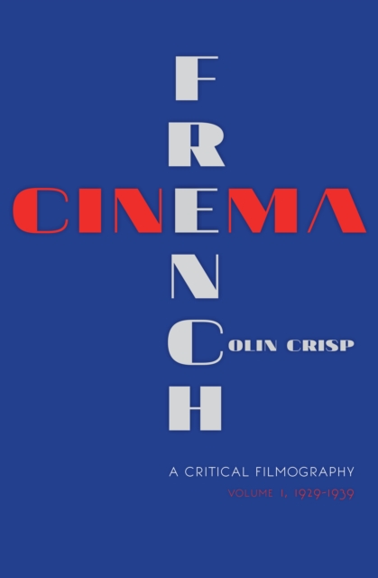 French Cinema-A Critical Filmography : Volume 1, 1929-1939, EPUB eBook