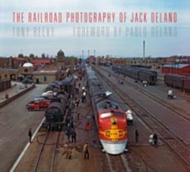 The Railroad Photography of Jack Delano, Hardback Book
