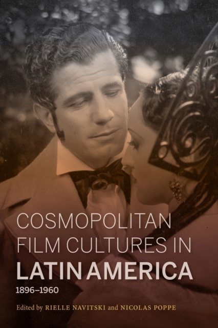 Cosmopolitan Film Cultures in Latin America, 1896-1960, Hardback Book