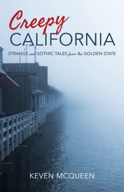 Creepy California : Strange and Gothic Tales from the Golden State, Hardback Book