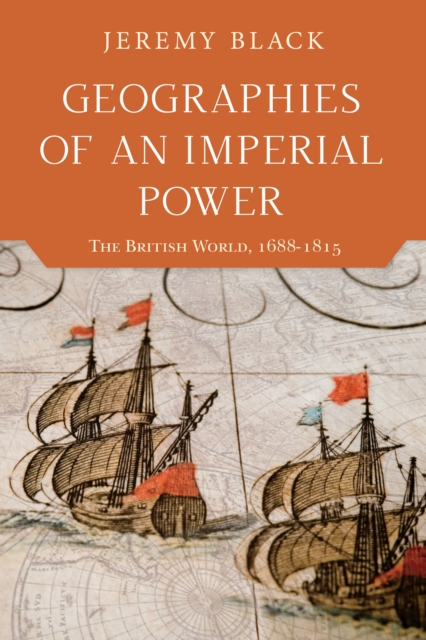 Geographies of an Imperial Power : The British World, 1688-1815, Hardback Book