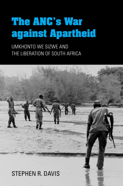 The ANC's War against Apartheid : Umkhonto we Sizwe and the Liberation of South Africa, Hardback Book