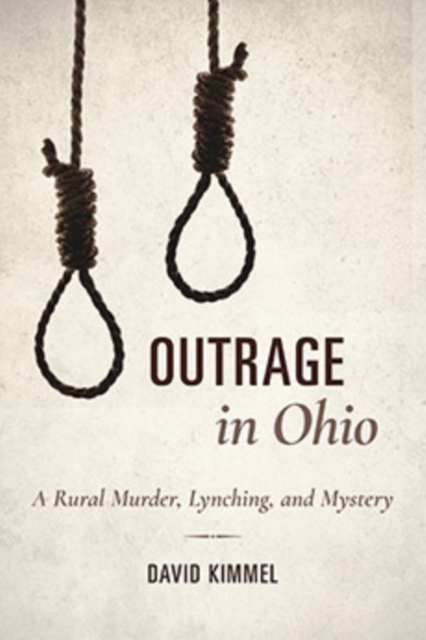 Outrage in Ohio : A Rural Murder, Lynching, and Mystery, Hardback Book