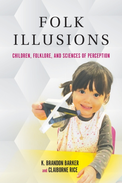 Folk Illusions : Children, Folklore, and Sciences of Perception, Hardback Book