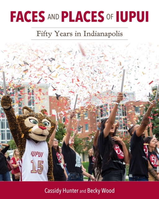 Faces and Places of IUPUI : Fifty Years in Indianapolis, Hardback Book