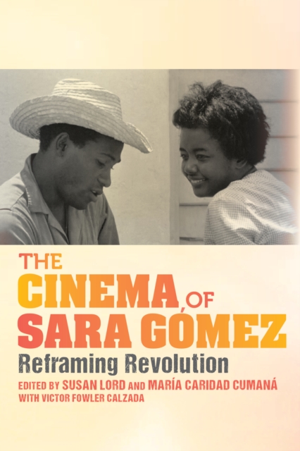 The Cinema of Sara Gomez : Reframing Revolution, Paperback / softback Book