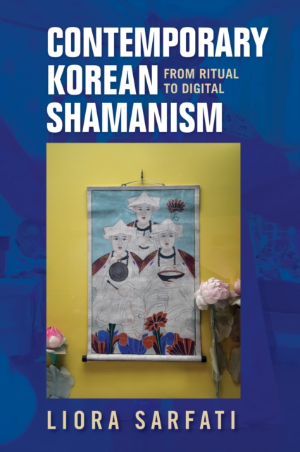 Contemporary Korean Shamanism : From Ritual to Digital, Hardback Book