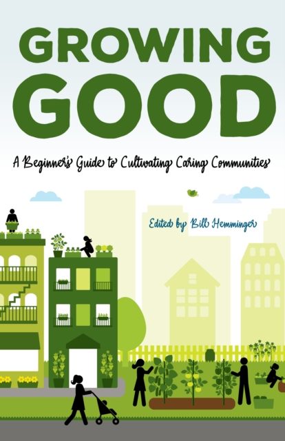 Growing Good : A Beginner's Guide to Cultivating Caring Communities, Paperback / softback Book