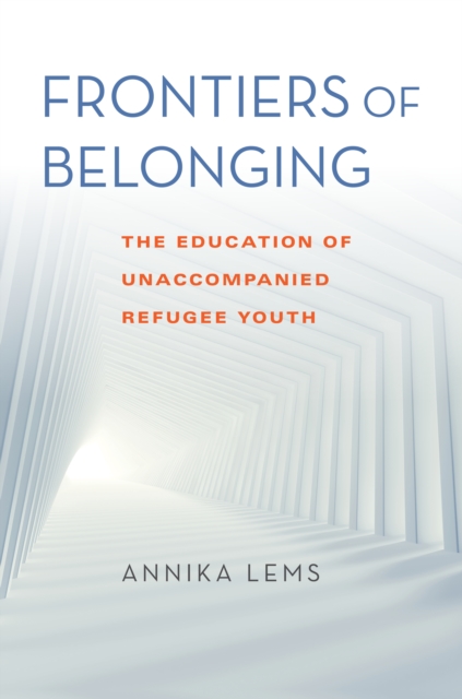 Frontiers of Belonging : The Education of Unaccompanied Refugee Youth, Hardback Book
