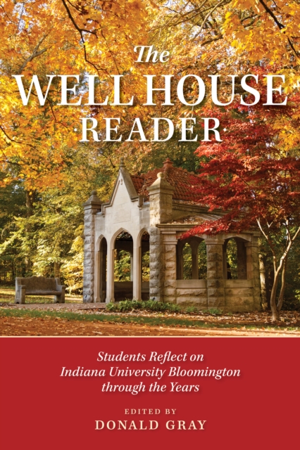 The Well House Reader : Students Reflect on Indiana University Bloomington through the Years., Hardback Book
