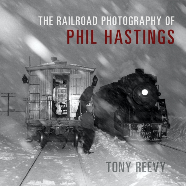 The Railroad Photography of Phil Hastings, Hardback Book