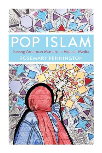 Pop Islam : Seeing American Muslims in Popular Media, Hardback Book